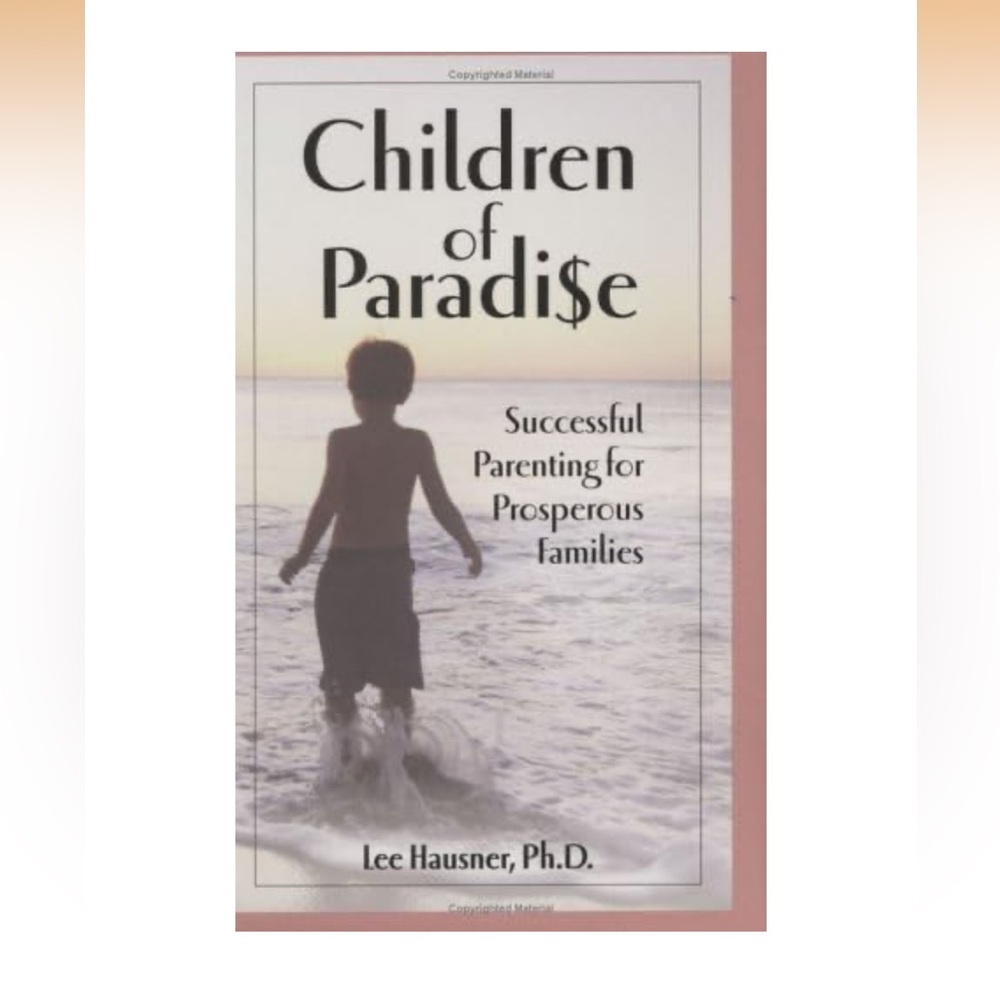 Children of Paradise: Successful Parenting for Prosperous Families Hausner Ph.D.